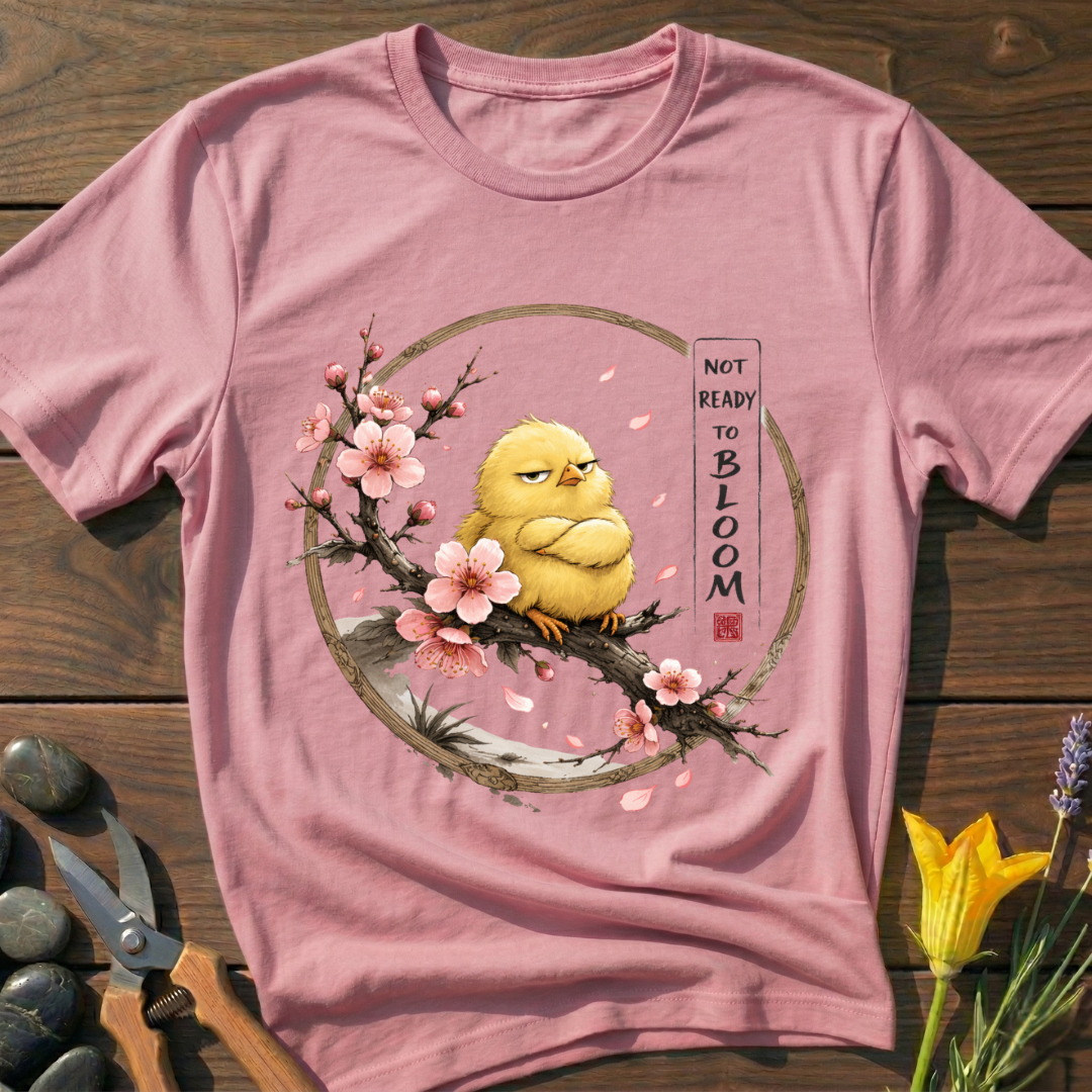 Not Ready to Bloom T-Shirt