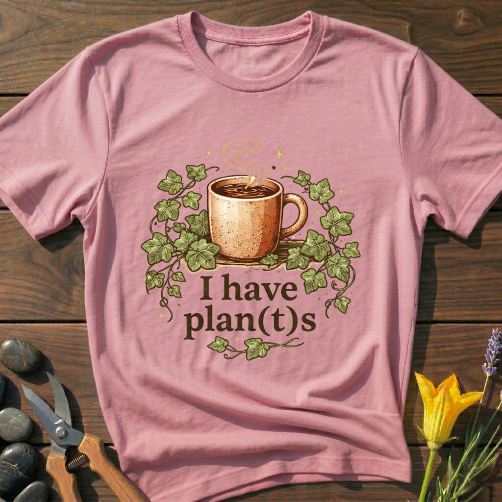 I Have Plan(t)s T-Shirt