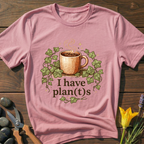 I Have Plan(t)s T-Shirt