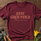 Stay Grounded Its Just Dirt T-Shirt