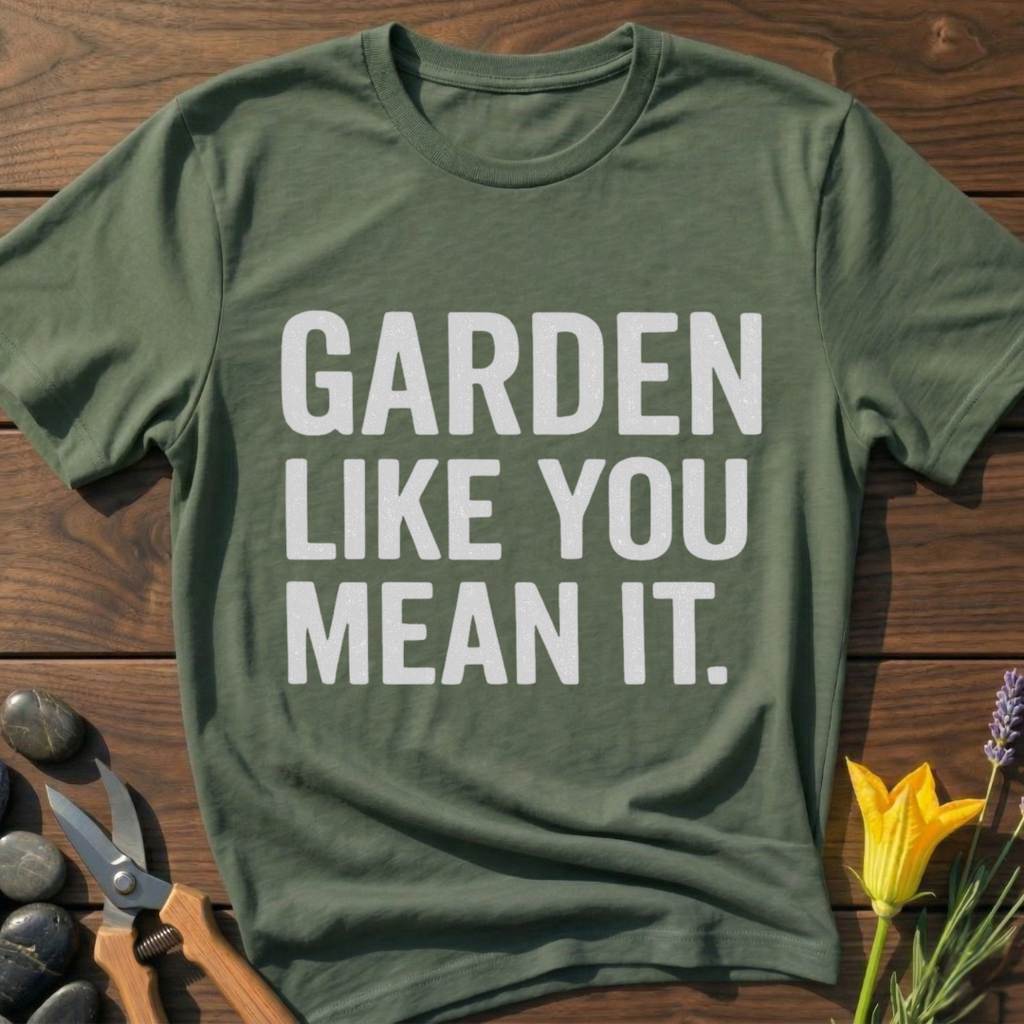 Garden Like You Mean It T-Shirt