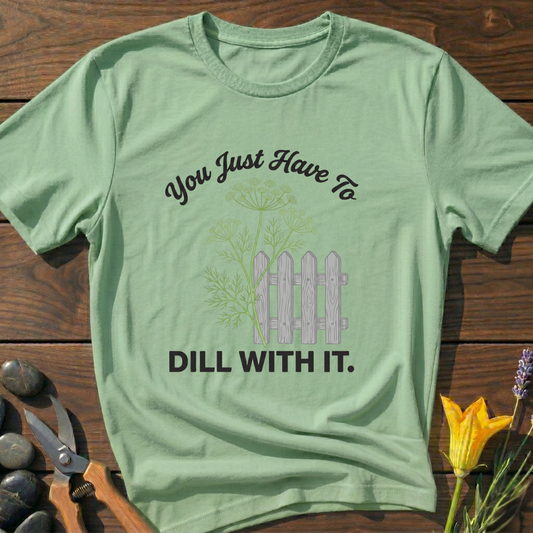 Just Dill With It T-Shirt