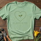Eat Plants Be Kind. T-Shirt