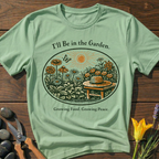 I'll be in the Garden T-Shirt
