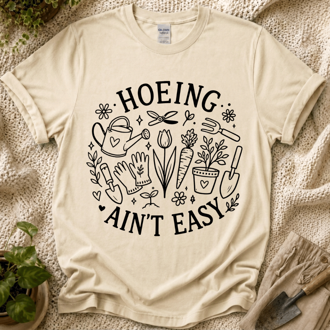 Hoeing Ain't Easy T-Shirt by Zen & Zucchinis Slow Garden Club