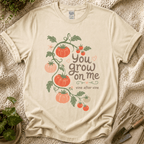 You Grow On Me Garden Growers T-Shirt