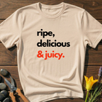 Ripe, Delicious & Juicy - T-Shirt
