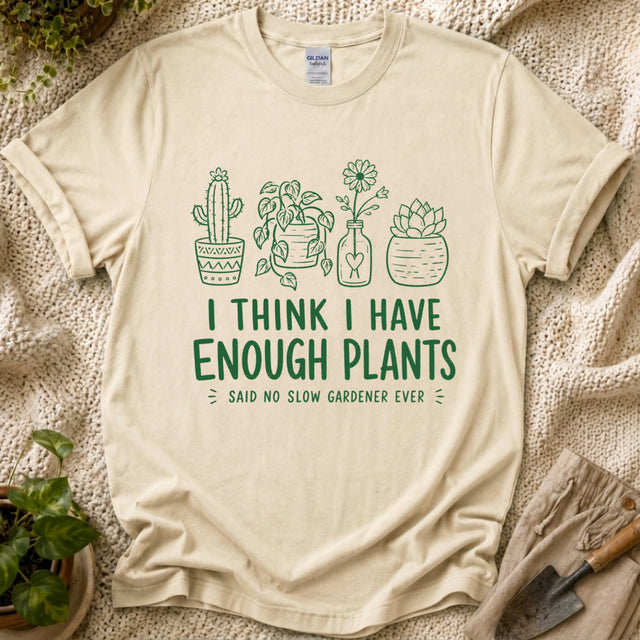 Enough Plants Funny Plant Lover T-Shirt by Zen & Zucchinis Slow Garden Club