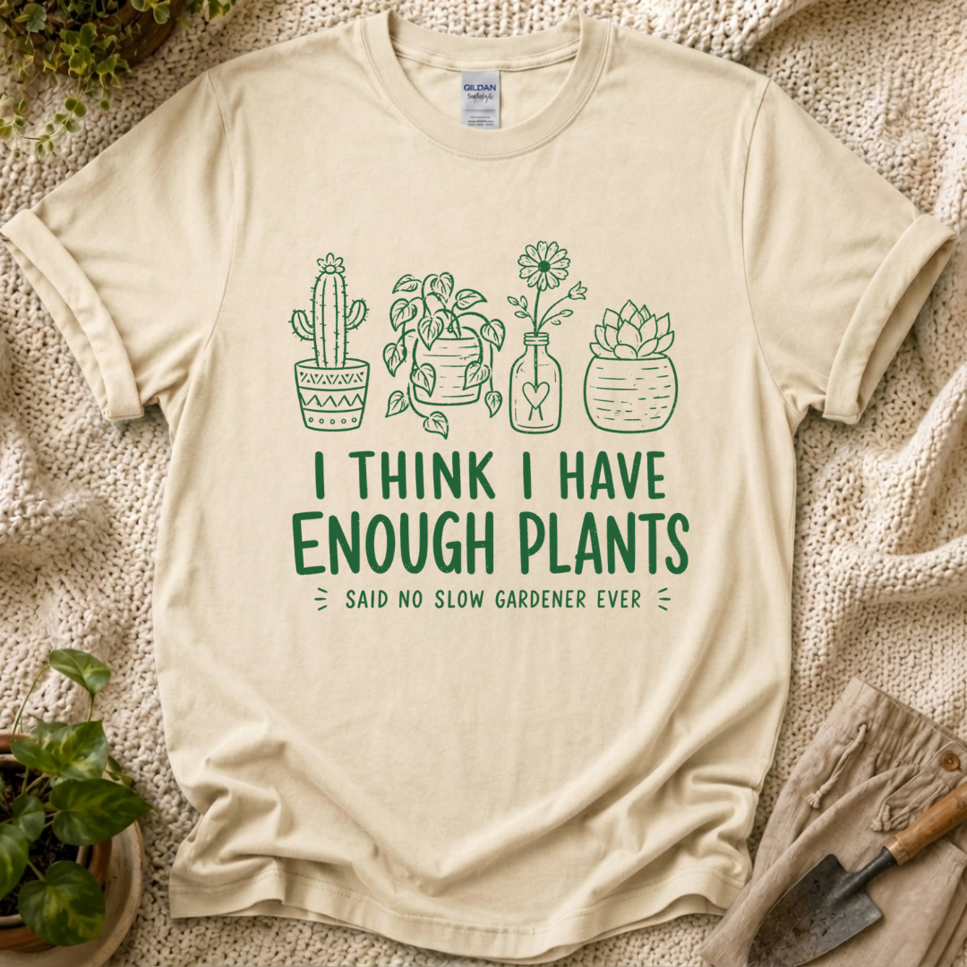 Enough Plants Funny Plant Lover T-Shirt by Zen & Zucchinis Slow Garden Club