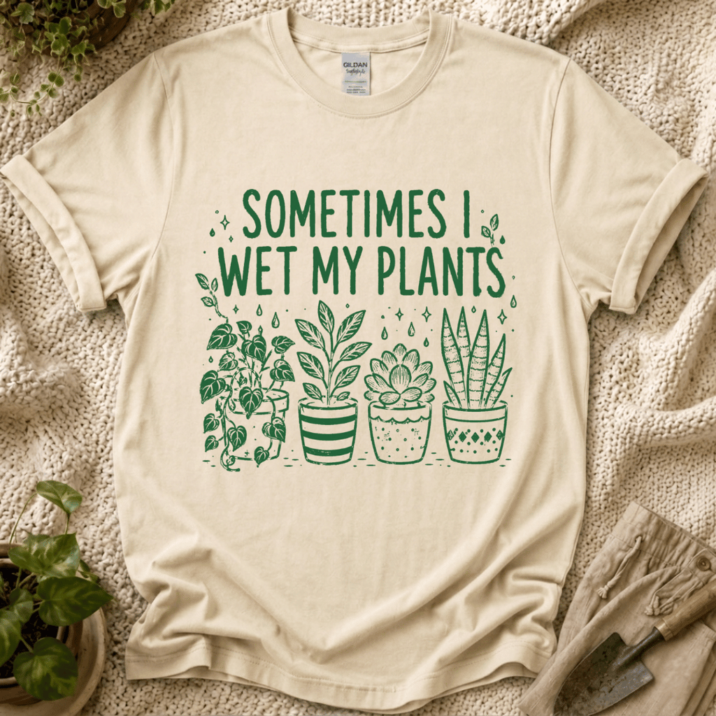 Sometimes I Wet My Plants T-Shirt by Zen & Zucchinis Slow Garden Club