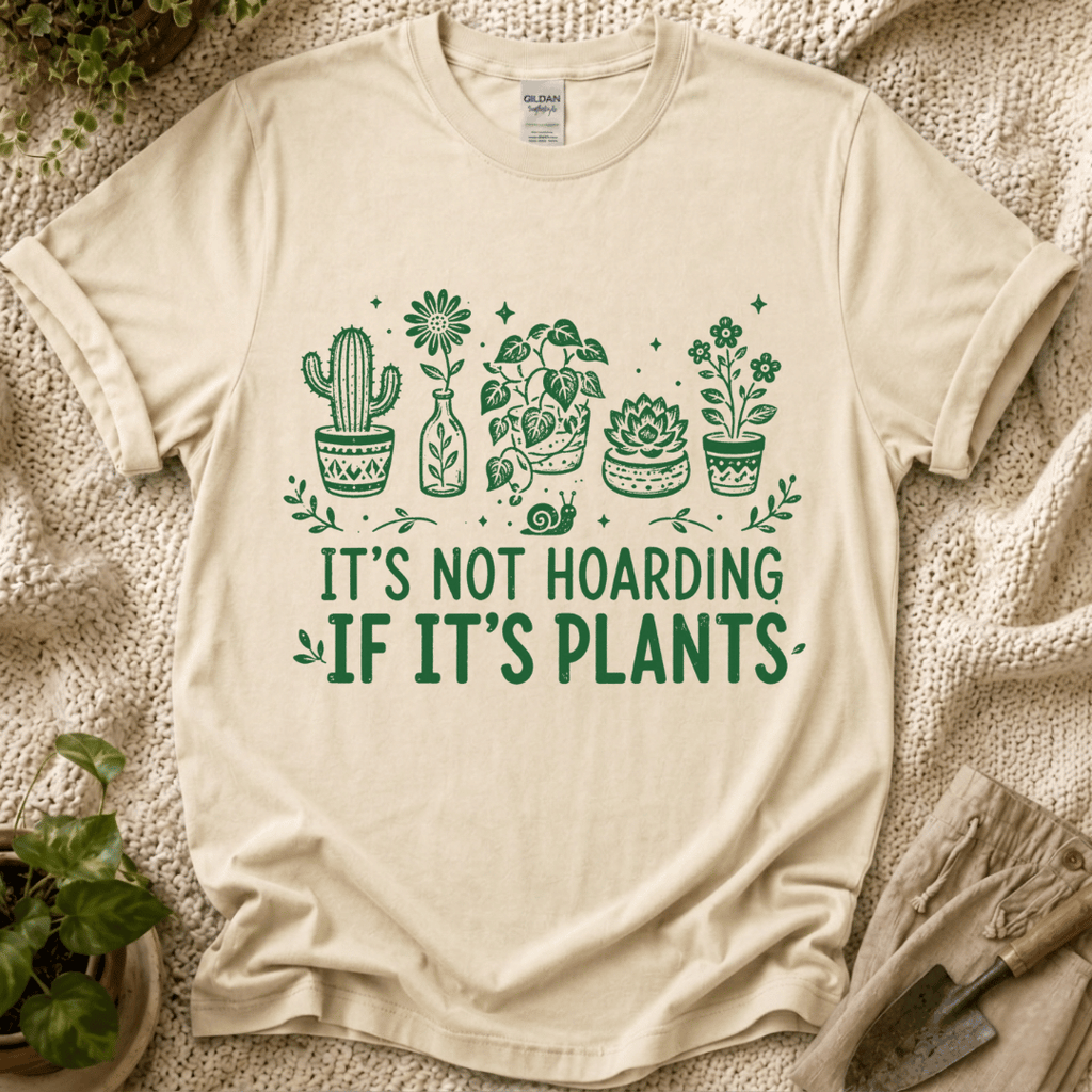 It's Not Hoarding If It's Plants T-Shirt by Zen & Zucchinis Slow Garden Club