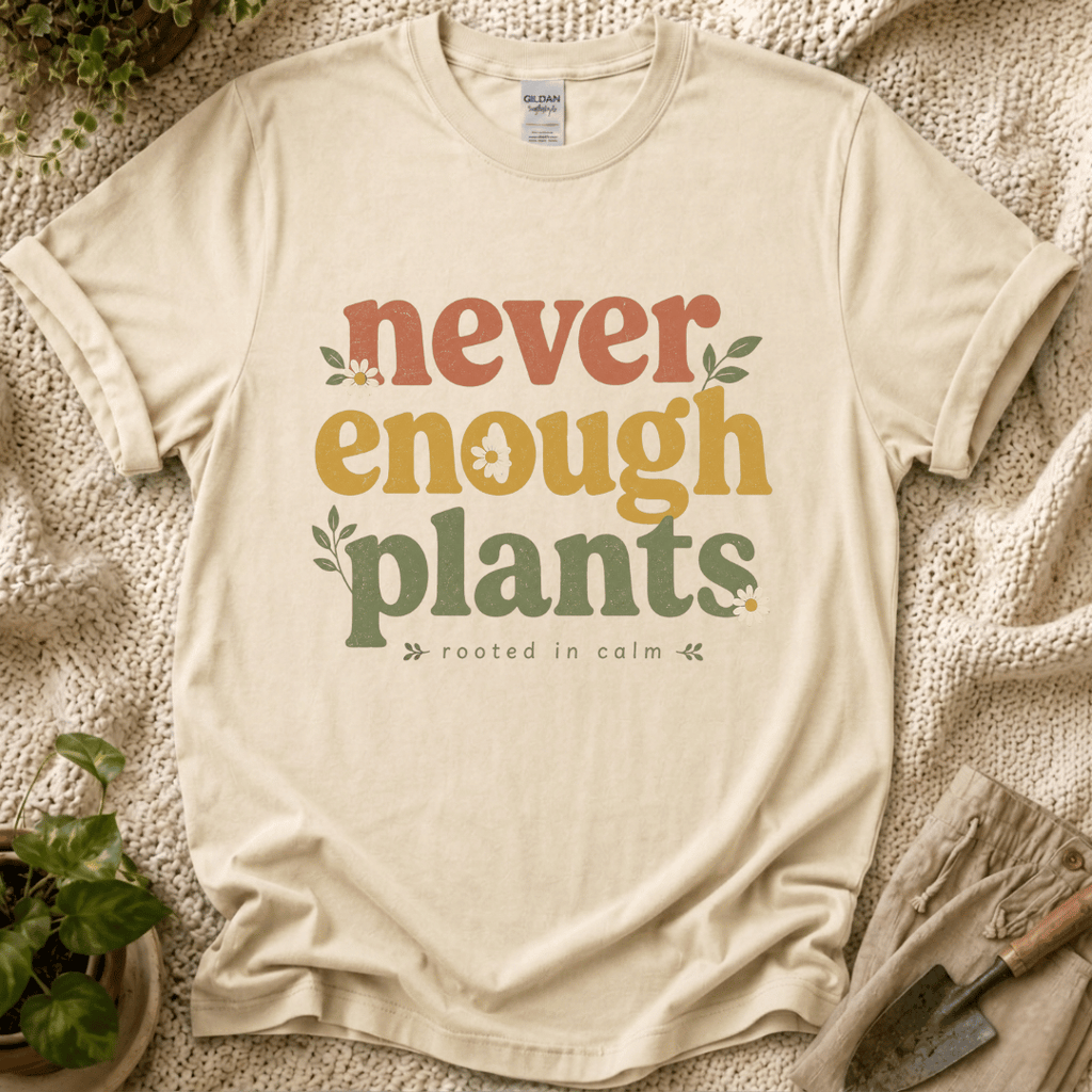 Never Enough Plants Lover T-Shirt