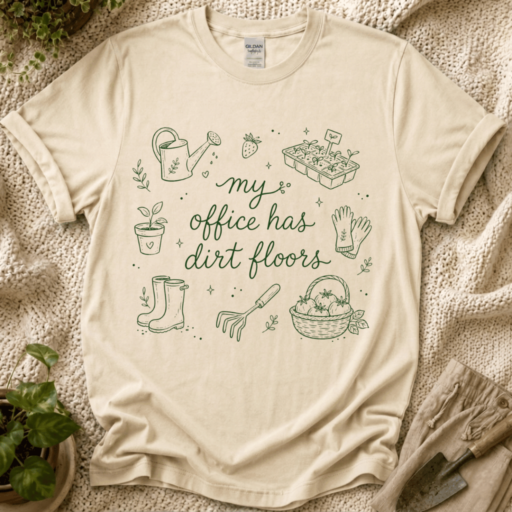 My Office Has Dirt Floors T-Shirt by Zen & Zucchinis Slow Garden Club