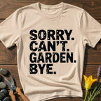 Sorry Can't Garden T-Shirt - botanical nature graphic t-shirt, minimalist design, unisex tee for Nature Lovers, Garnder, Farmer, Plant Lovers