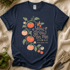 You Grow On Me Garden Growers T-Shirt