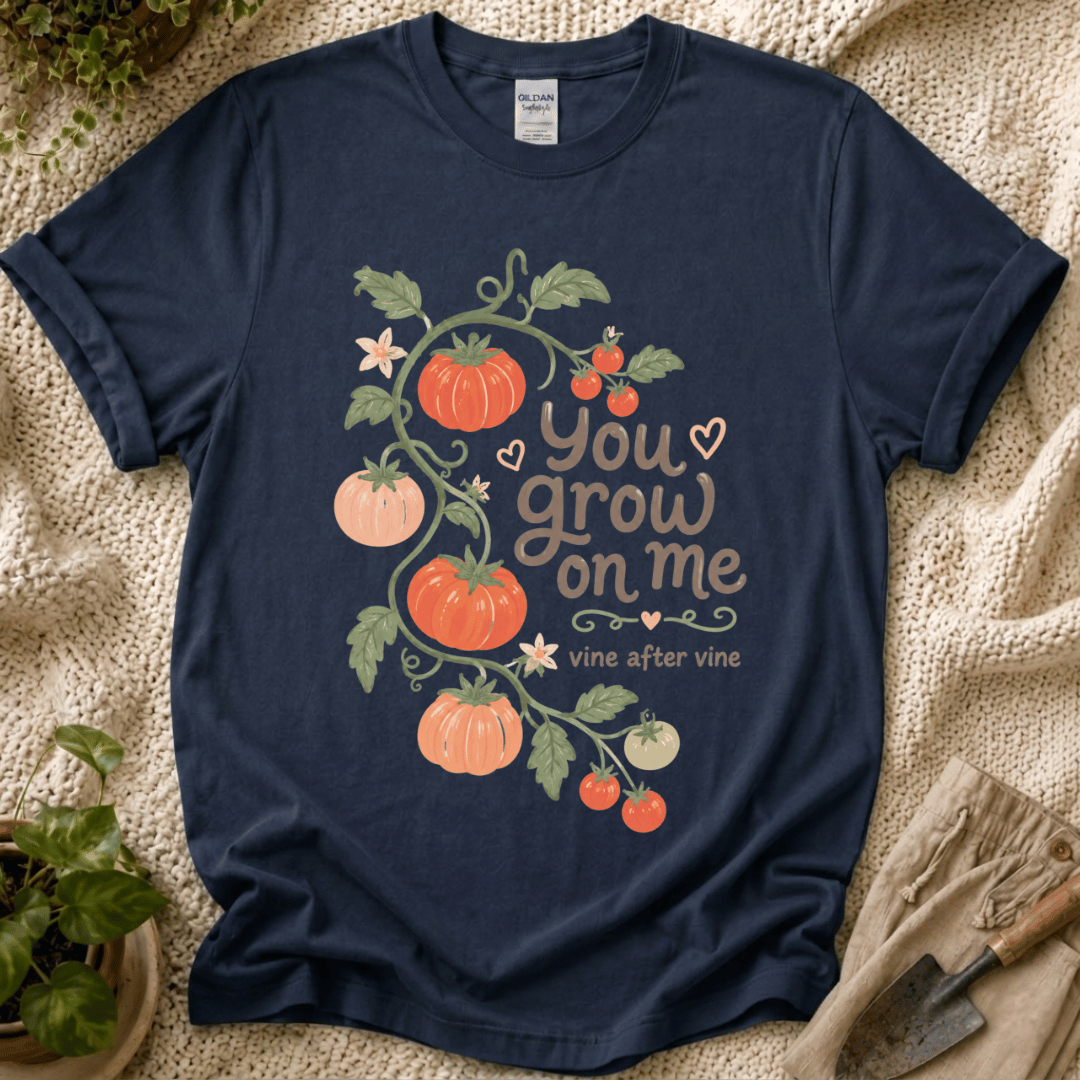You Grow On Me Garden Growers T-Shirt
