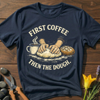First Coffee Then The Dough T-Shirt