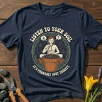 Listen To Your Soil T-Shirt