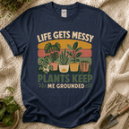 Life Gets Messy Plant Keep Me Grounded T-Shirt