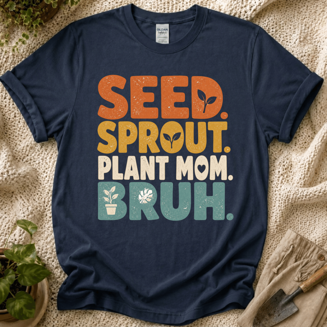 Seed Sprout Plant Mum Bruh T-Shirt