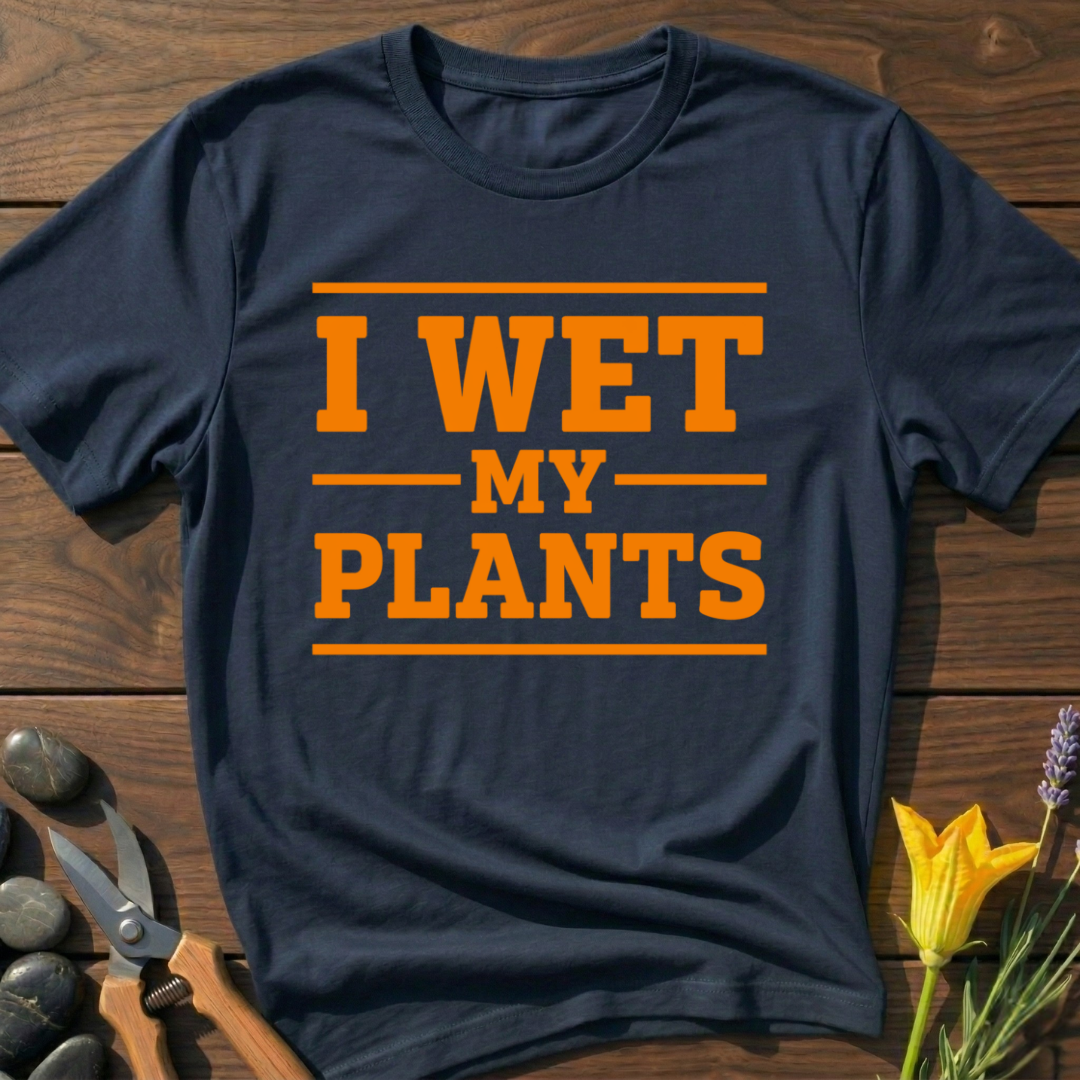 I Wet My Plants T-Shirt