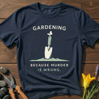 Gardening ... Because T-Shirt - botanical nature graphic t-shirt, minimalist design, unisex tee for Nature Lovers, Garnder, Farmer, Plant Lovers