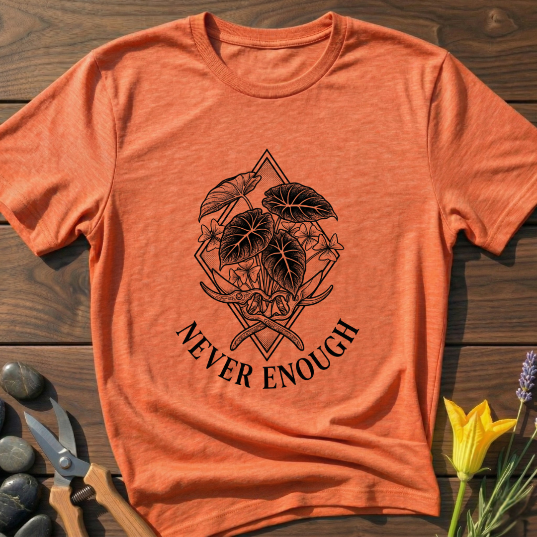 Never Enough T-Shirt