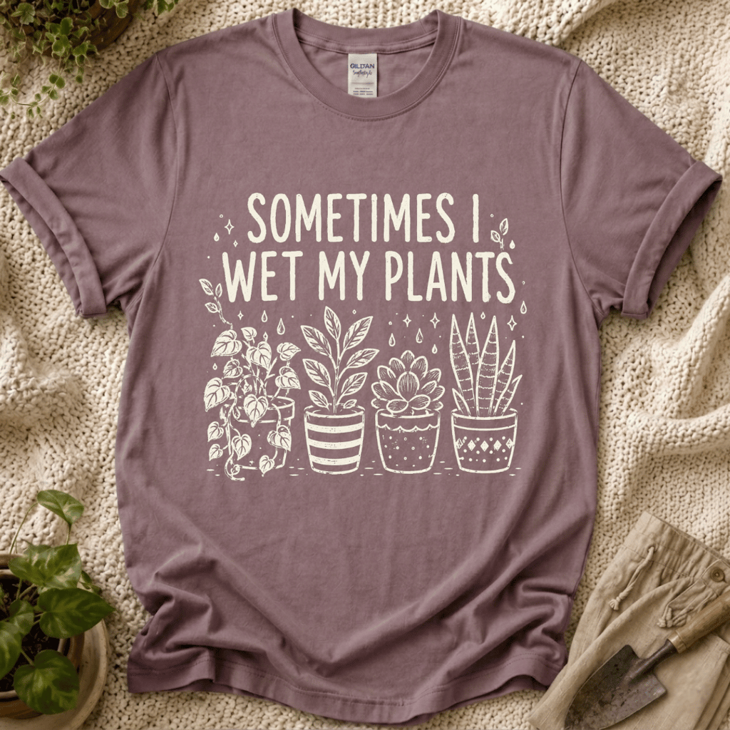 Sometimes I Wet My Plants T-Shirt by Zen & Zucchinis Slow Garden Club