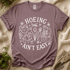 Hoeing Ain't Easy T-Shirt by Zen & Zucchinis Slow Garden Club