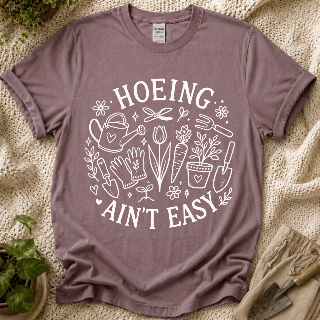 Hoeing Ain't Easy T-Shirt by Zen & Zucchinis Slow Garden Club