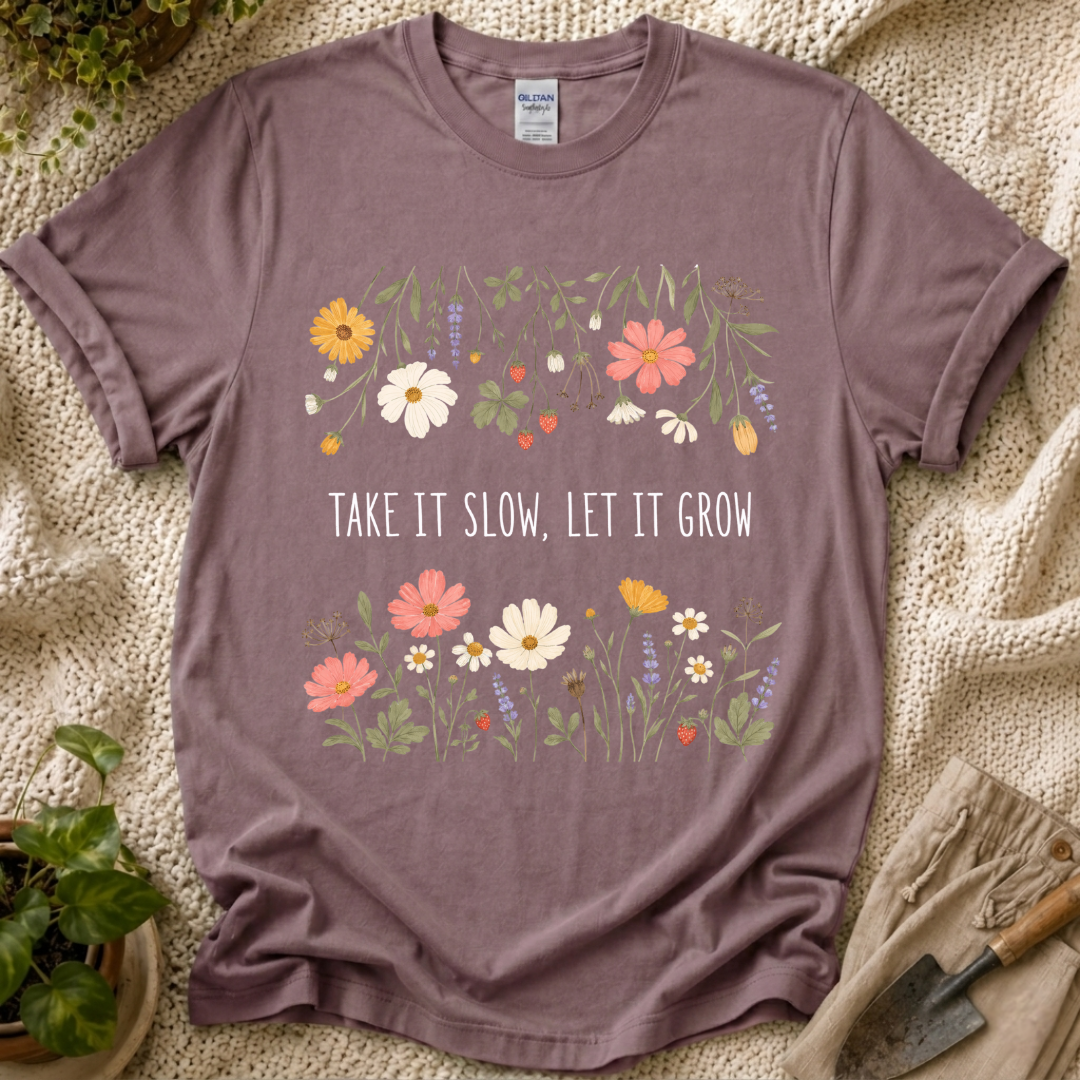 Take It Slow Let It Grow T-Shirt