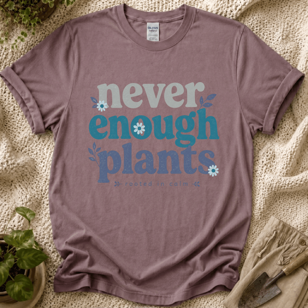 Never Enough Plants Lover T-Shirt