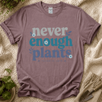 Never Enough Plants Lover T-Shirt