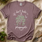 Don't Hate, Propagate Hanging Plant T-Shirt by Zen & Zucchinis Slow Garden Club