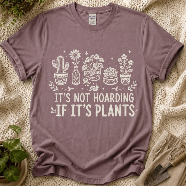 It's Not Hoarding If It's Plants T-Shirt by Zen & Zucchinis Slow Garden Club