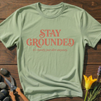 Stay Grounded Its Just Dirt T-Shirt