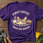 First Coffee Then The Dough T-Shirt