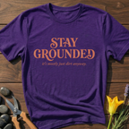 Stay Grounded Its Just Dirt T-Shirt
