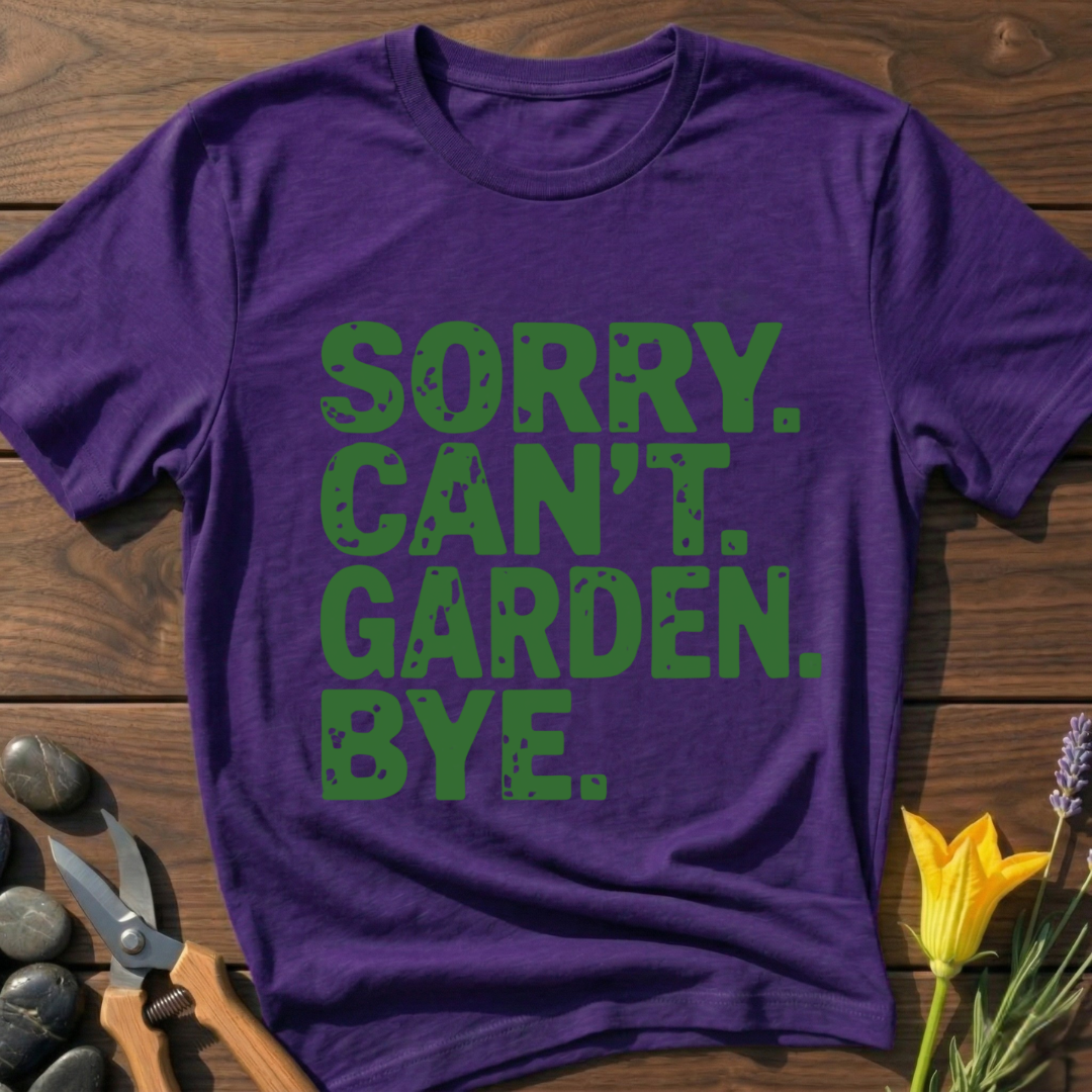 Sorry Can't Garden T-Shirt