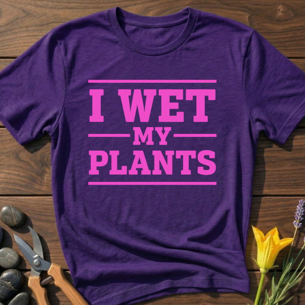 I Wet My Plants T-Shirt