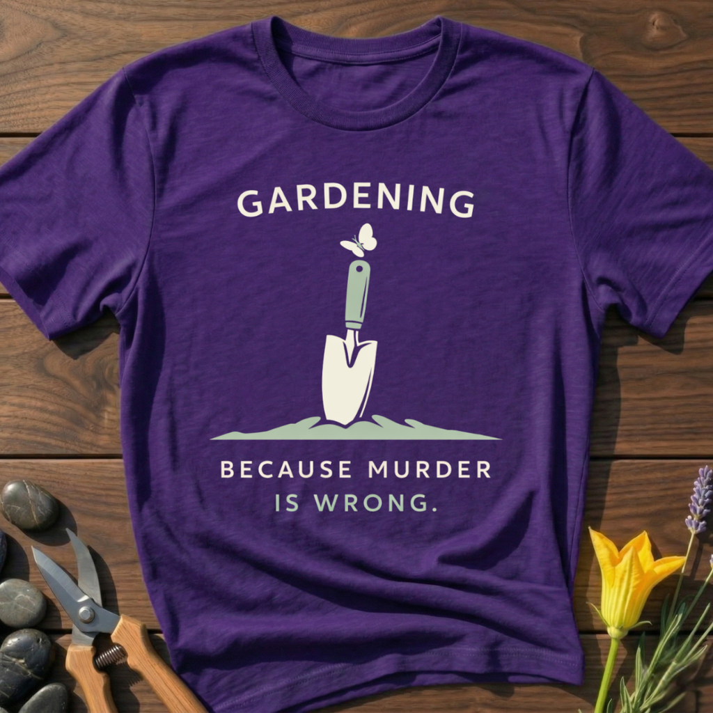 Gardening ... Because T-Shirt