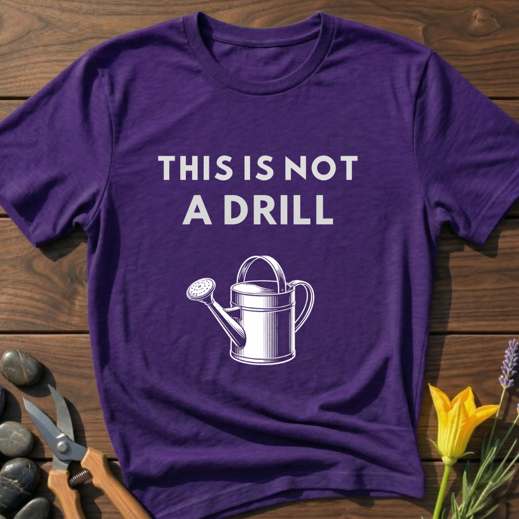 Not a Drill Watering Can T-Shirt