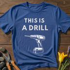 This is a Drill - T-Shirt