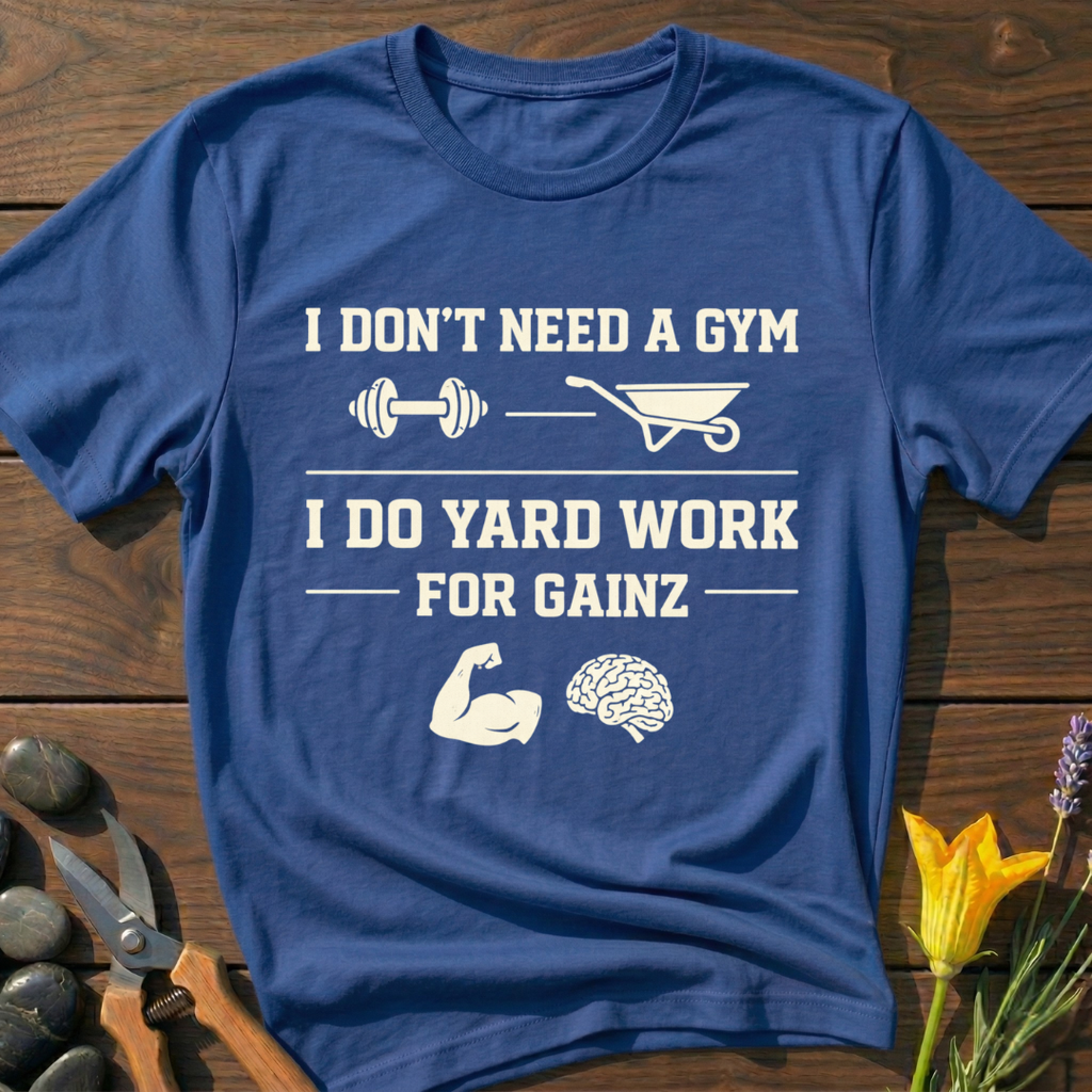 No Gym Needed T-Shirt