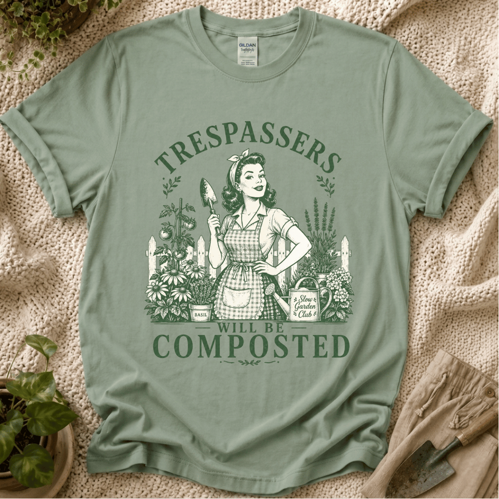 Trespassers Will Be Composted Garden Mother T-Shirt by Zen & Zucchinis Slow Garden Club