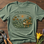I'll be in the Garden T-Shirt