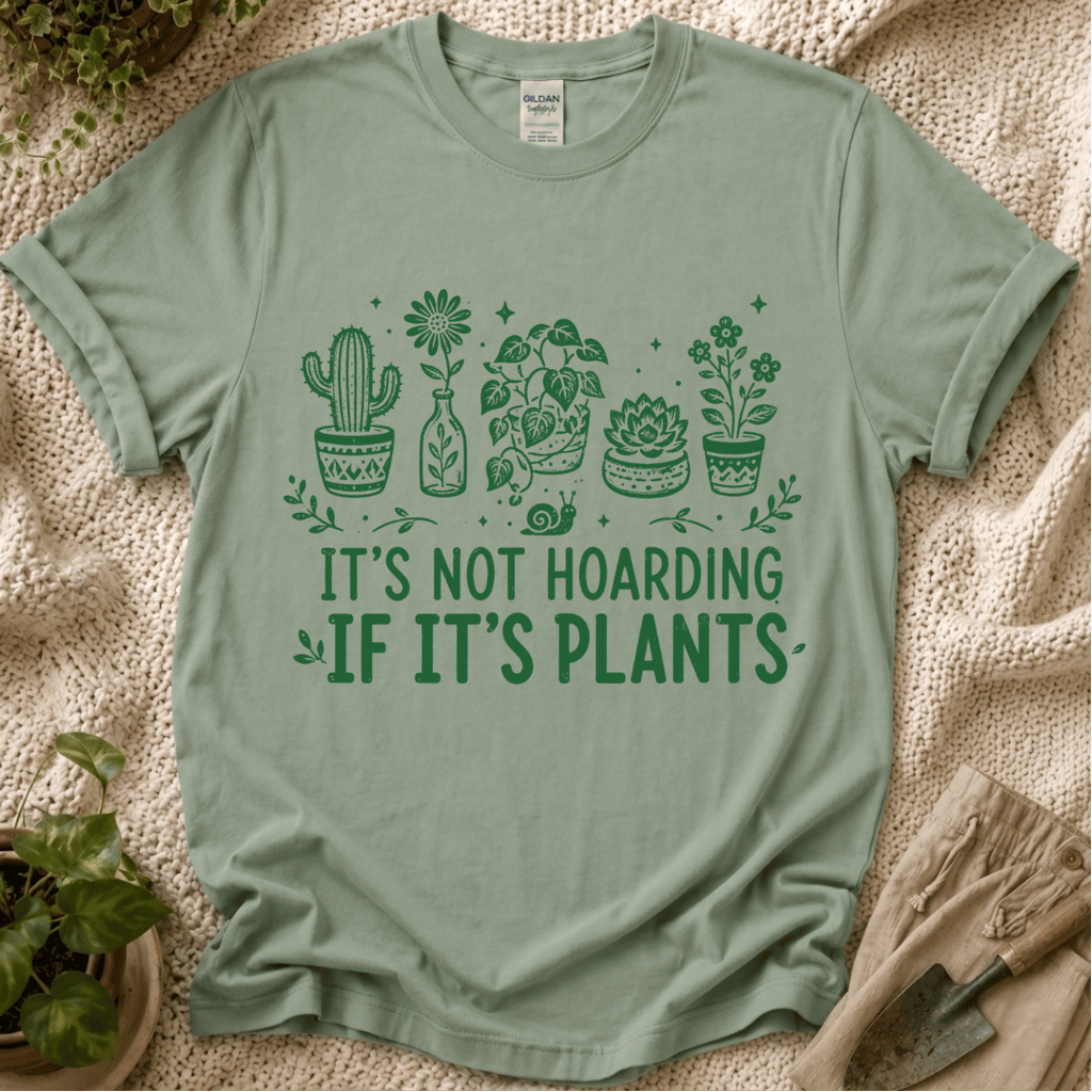 It's Not Hoarding If It's Plants T-Shirt by Zen & Zucchinis Slow Garden Club