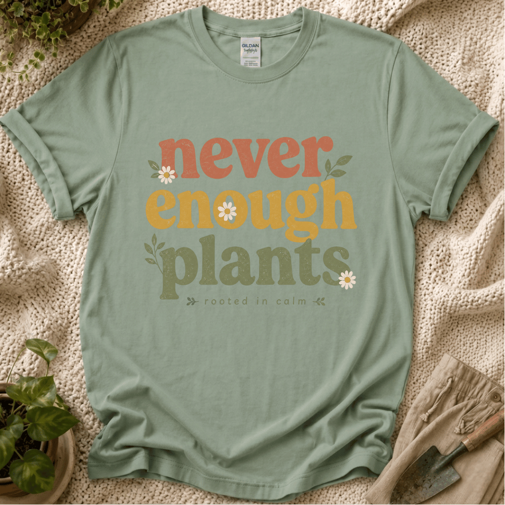 Never Enough Plants Lover T-Shirt