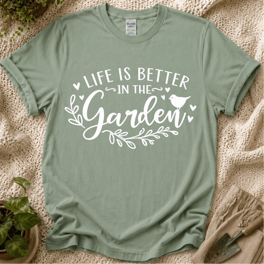 Life Is Better in the Garden T-Shirt