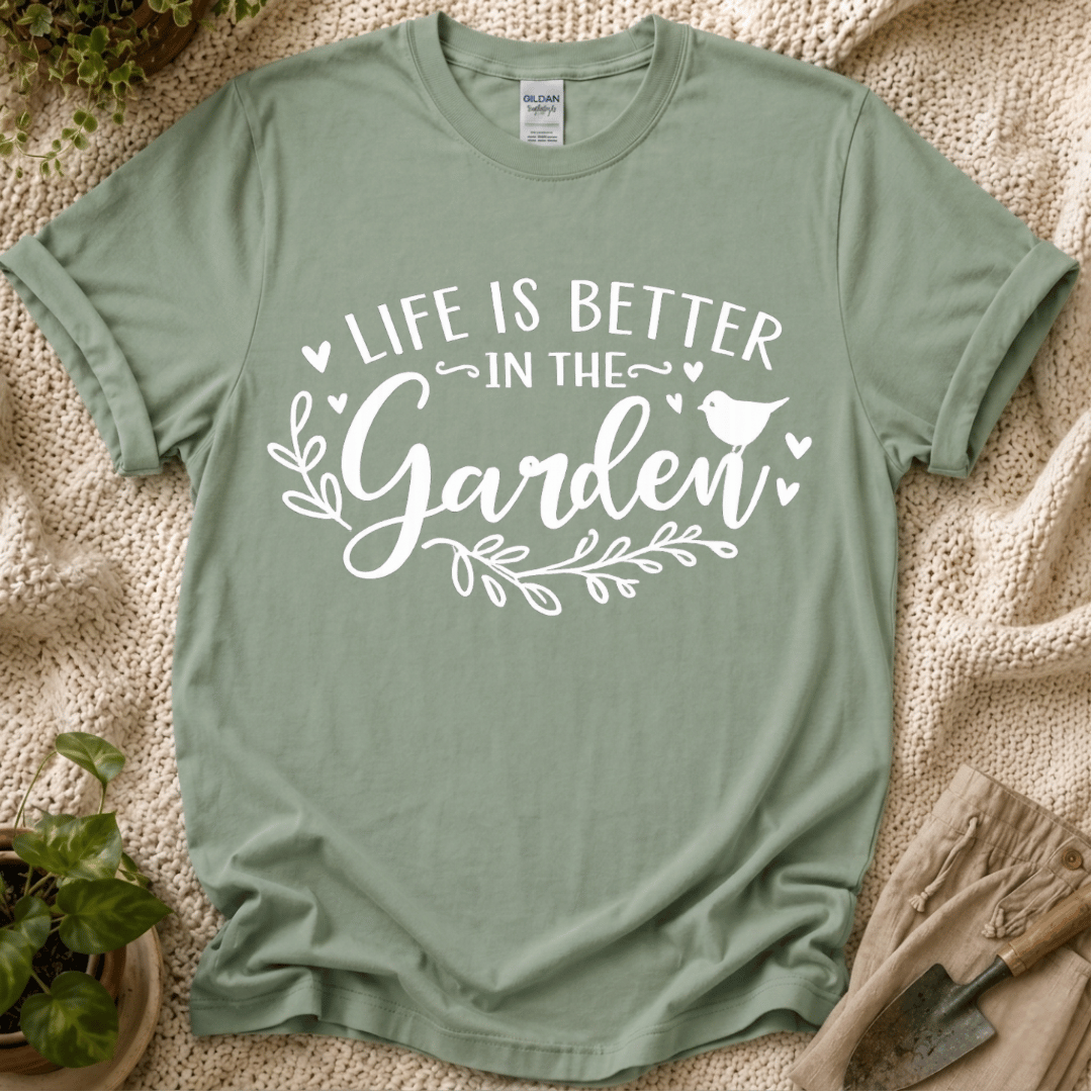 Life Is Better in the Garden T-Shirt